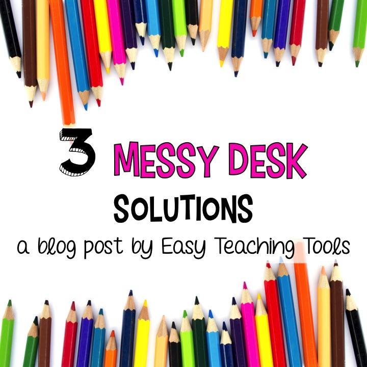 Are messy desks driving you crazy in your classroom? I've got 3 messy desk solutions you can use tomorrow!